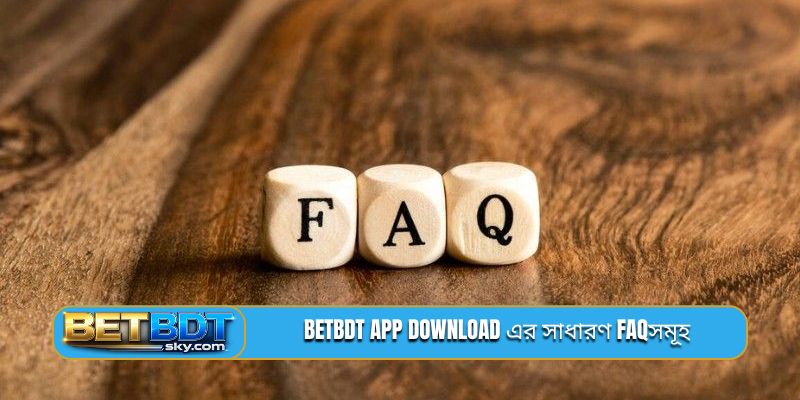 BETBDT app download এর সাধারণ FAQসমূহ