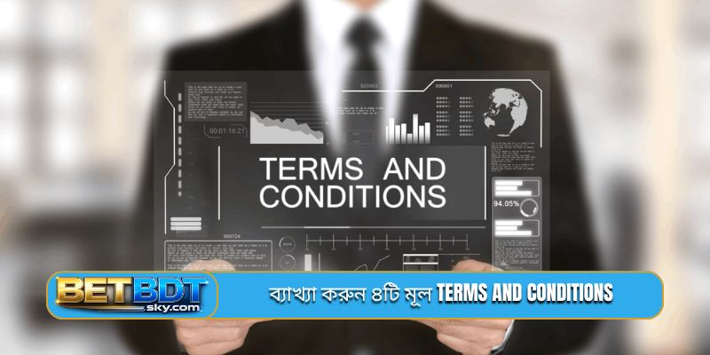 ব্যাখ্যা করুন ৪টি মূল terms and conditions