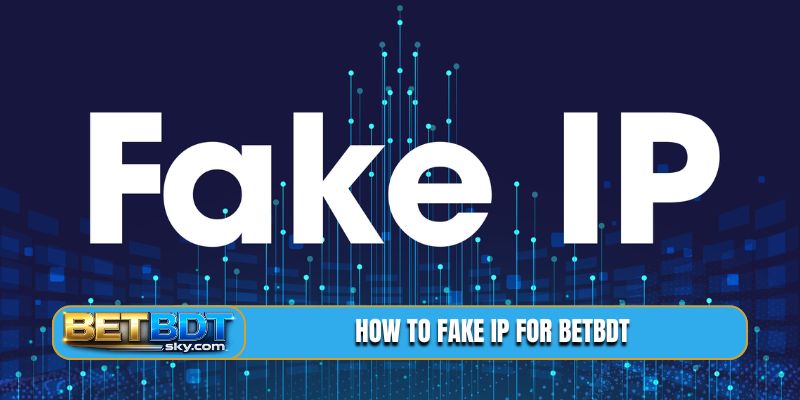 How to fake IP for BETBDT