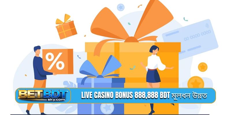 Live casino bonus 888,888 BDT মূলধন উন্নত