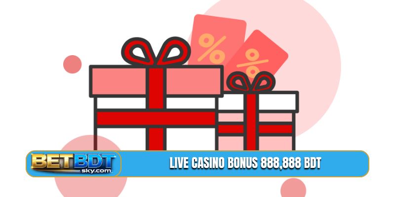 Live Casino Bonus 888,888 BDT