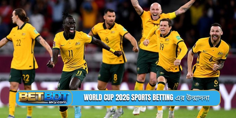 World Cup 2026 sports betting এর উন্মাদনা